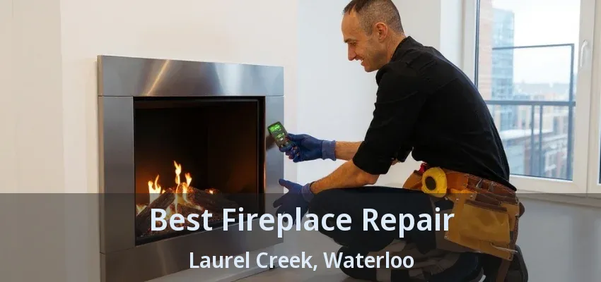 Best Fireplace Repair Laurel Creek, Waterloo - ON