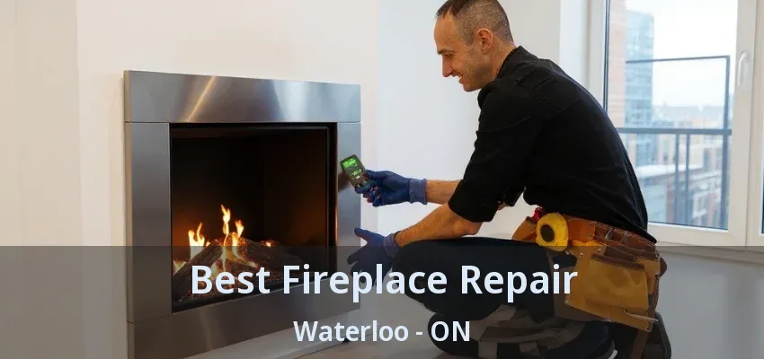 Best Fireplace Repair Waterloo - ON Best Fireplace Repair Waterloo - ON
