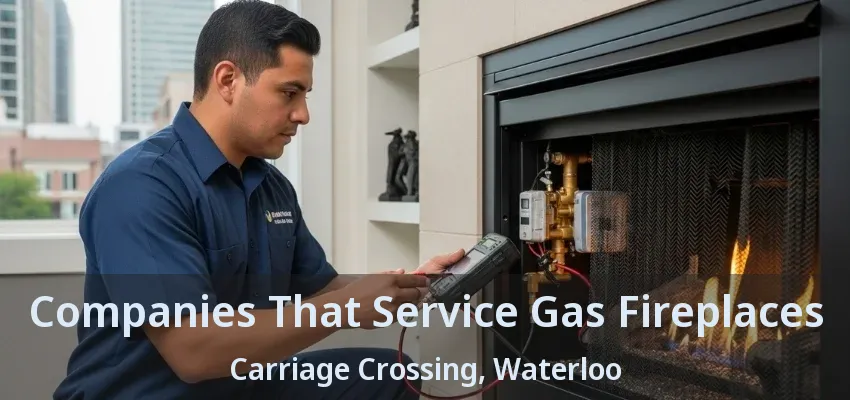 Companies That Service Gas Fireplaces Carriage Crossing, Waterloo - ON Companies That Service Gas Fireplaces Carriage Crossing, Waterloo - ON
