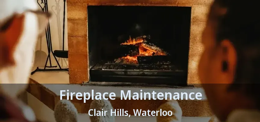 Fireplace Maintenance Clair Hills, Waterloo - ON