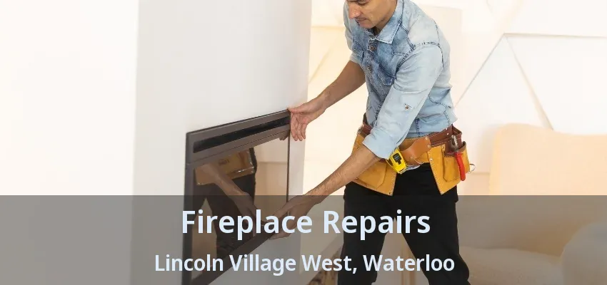 Fireplace Repairs Lincoln Village West, Waterloo - ON Fireplace Repairs Lincoln Village West, Waterloo - ON