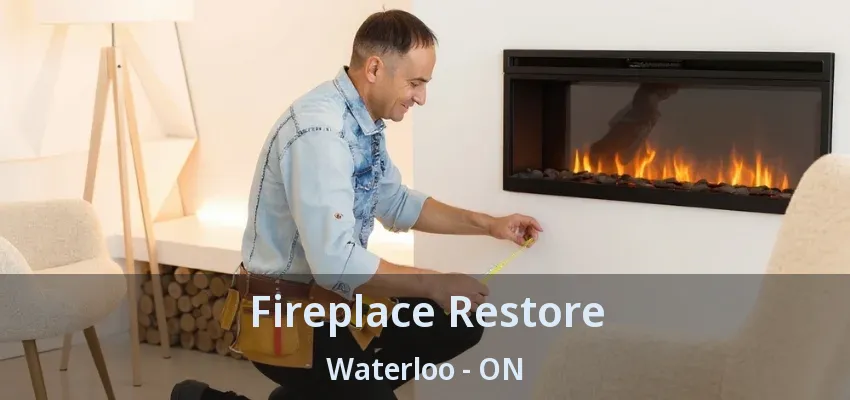 Fireplace Restore Waterloo - ON Fireplace Restore Waterloo - ON