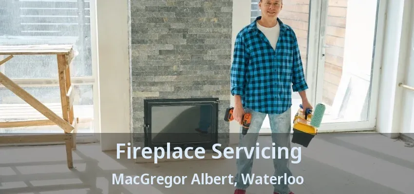 Fireplace Servicing MacGregor Albert, Waterloo - ON Fireplace Servicing MacGregor Albert, Waterloo - ON