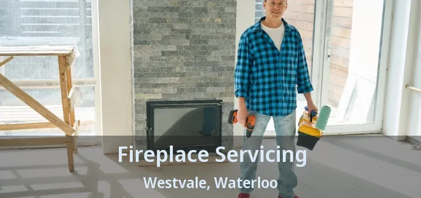 Fireplace Servicing Westvale, Waterloo - ON Fireplace Servicing Westvale, Waterloo - ON
