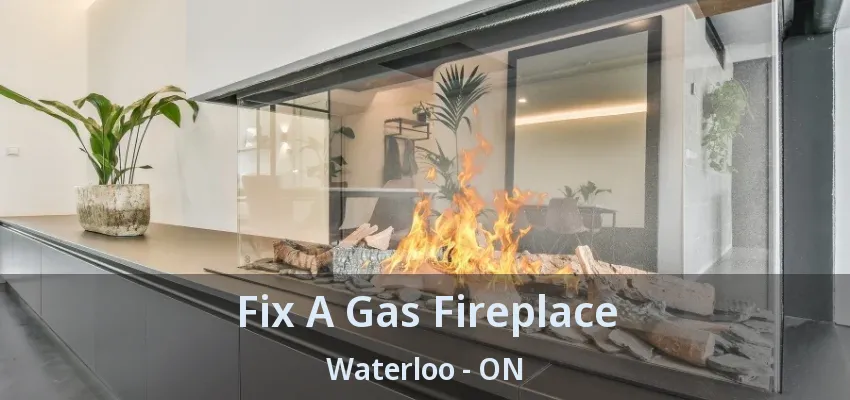 Fix A Gas Fireplace Waterloo - ON Fix A Gas Fireplace Waterloo - ON