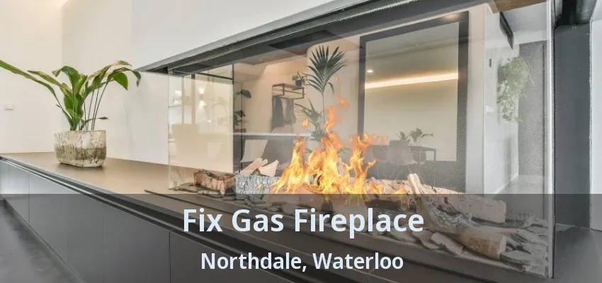 Fix Gas Fireplace Northdale, Waterloo - ON Fix Gas Fireplace Northdale, Waterloo - ON