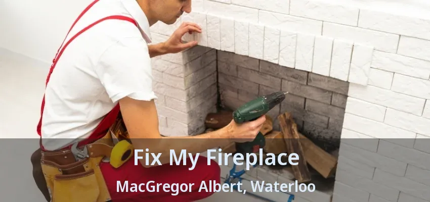 Fix My Fireplace MacGregor Albert, Waterloo - ON Fix My Fireplace MacGregor Albert, Waterloo - ON