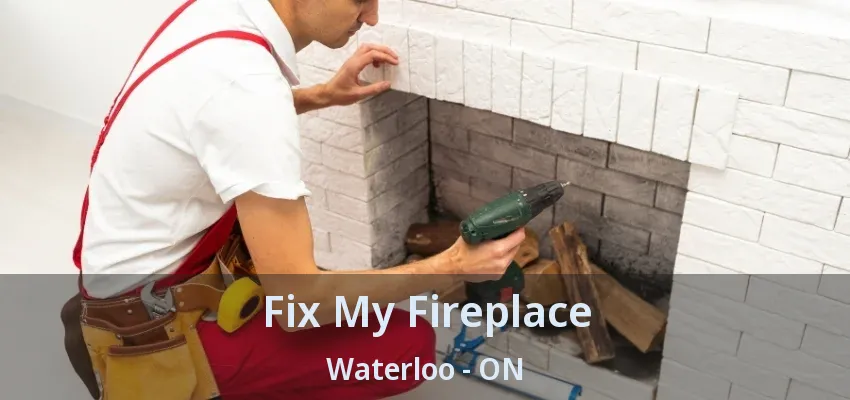 Fix My Fireplace Waterloo - ON Fix My Fireplace Waterloo - ON