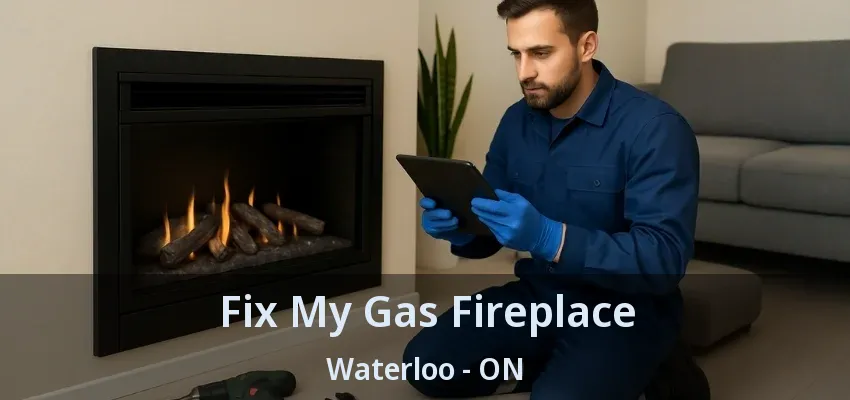 Fix My Gas Fireplace Waterloo - ON