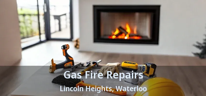 Gas Fire Repairs Lincoln Heights, Waterloo - ON
