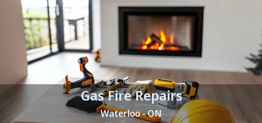 Gas Fire Repairs Waterloo - ON