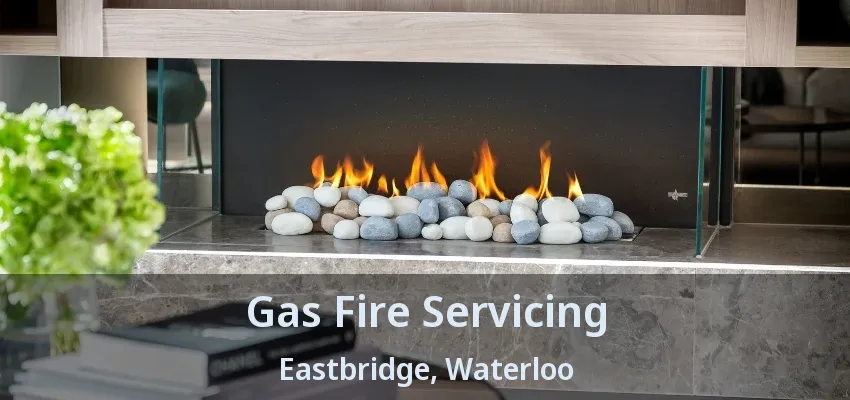 Gas Fire Servicing Eastbridge, Waterloo - ON