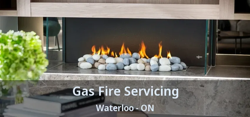 Gas Fire Servicing Waterloo - ON