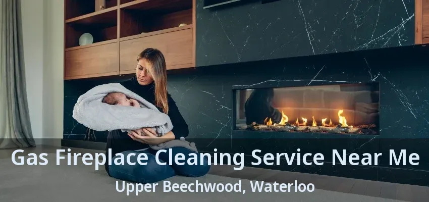 Gas Fireplace Cleaning Service Near Me Upper Beechwood, Waterloo - ON