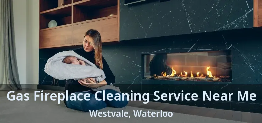 Gas Fireplace Cleaning Service Near Me Westvale, Waterloo - ON