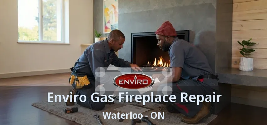 Enviro Gas Fireplace Repair Waterloo - ON Enviro Gas Fireplace Repair Waterloo - ON