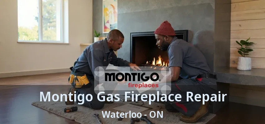 Montigo Gas Fireplace Repair Waterloo - ON
