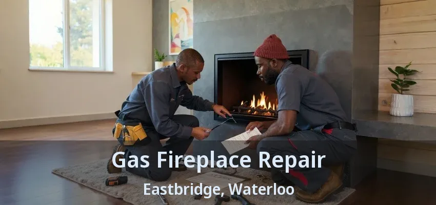 Gas Fireplace Repair Eastbridge, Waterloo - ON Gas Fireplace Repair Eastbridge, Waterloo - ON