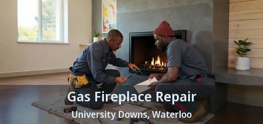Gas Fireplace Repair University Downs, Waterloo - ON Gas Fireplace Repair University Downs, Waterloo - ON