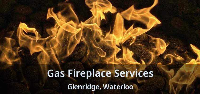 Gas Fireplace Services Glenridge, Waterloo - ON Gas Fireplace Services Glenridge, Waterloo - ON