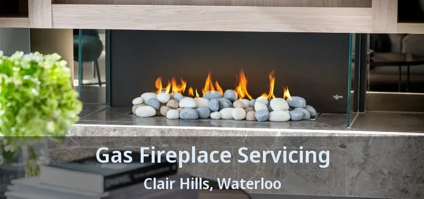 Gas Fireplace Servicing Clair Hills, Waterloo - ON