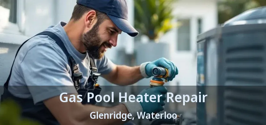 Gas Pool Heater Repair Glenridge, Waterloo - ON