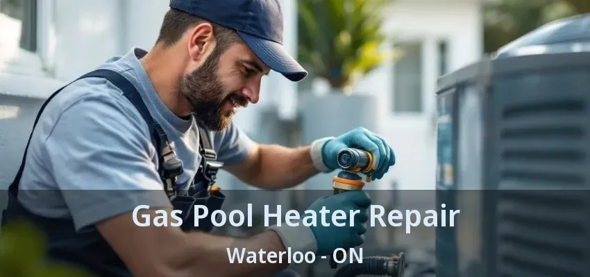 Gas Pool Heater Repair Waterloo - ON