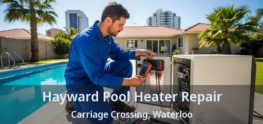 Hayward Pool Heater Repair Carriage Crossing, Waterloo - ON