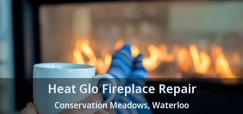 Heat Glo Fireplace Repair Conservation Meadows, Waterloo - ON Heat Glo Fireplace Repair Conservation Meadows, Waterloo - ON