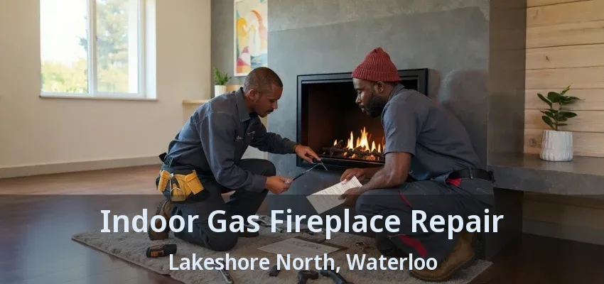 Indoor Gas Fireplace Repair Lakeshore North, Waterloo - ON