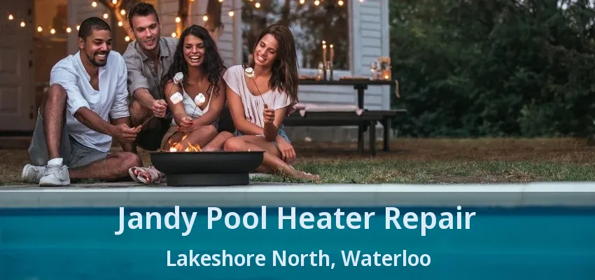 Jandy Pool Heater Repair Lakeshore North, Waterloo - ON Jandy Pool Heater Repair Lakeshore North, Waterloo - ON