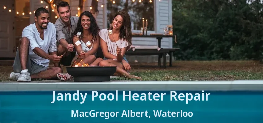 Jandy Pool Heater Repair MacGregor Albert, Waterloo - ON Jandy Pool Heater Repair MacGregor Albert, Waterloo - ON