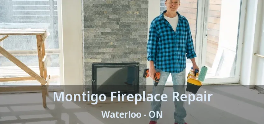 Montigo Fireplace Repair Waterloo - ON Montigo Fireplace Repair Waterloo - ON