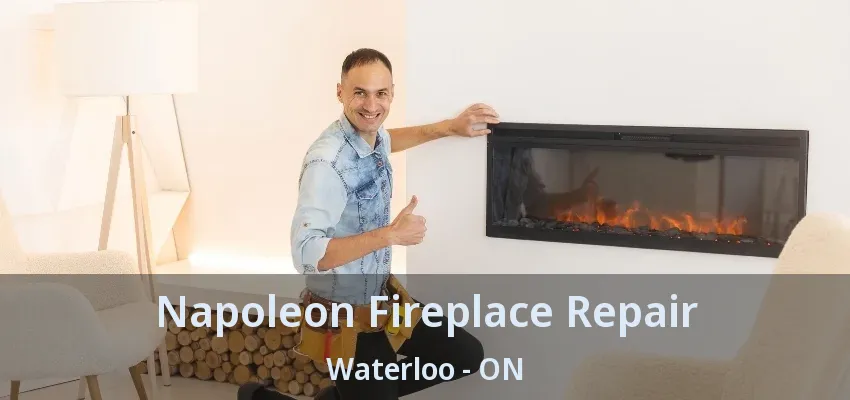 Napoleon Fireplace Repair Waterloo - ON Napoleon Fireplace Repair Waterloo - ON