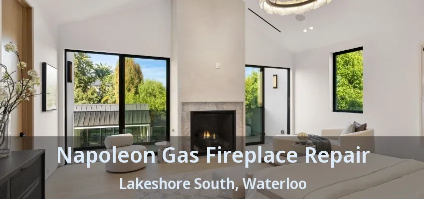Napoleon Gas Fireplace Repair Lakeshore South, Waterloo - ON Napoleon Gas Fireplace Repair Lakeshore South, Waterloo - ON