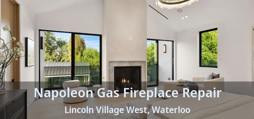 Napoleon Gas Fireplace Repair Lincoln Village West, Waterloo - ON Napoleon Gas Fireplace Repair Lincoln Village West, Waterloo - ON