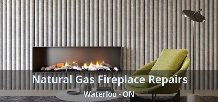 Natural Gas Fireplace Repairs Waterloo - ON Natural Gas Fireplace Repairs Waterloo - ON