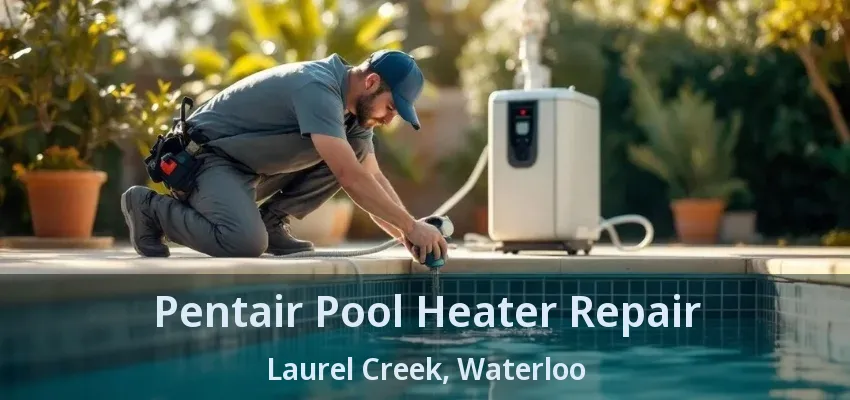 Pentair Pool Heater Repair Laurel Creek, Waterloo - ON