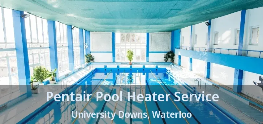 Pentair Pool Heater Service University Downs, Waterloo - ON Pentair Pool Heater Service University Downs, Waterloo - ON