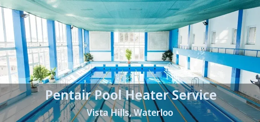 Pentair Pool Heater Service Vista Hills, Waterloo - ON Pentair Pool Heater Service Vista Hills, Waterloo - ON