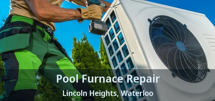 Pool Furnace Repair Lincoln Heights, Waterloo - ON
