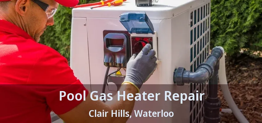 Pool Gas Heater Repair Clair Hills, Waterloo - ON
