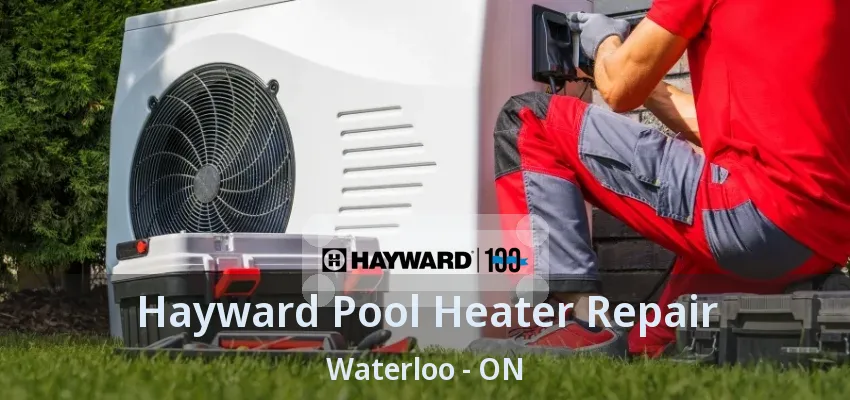 Hayward Pool Heater Repair Waterloo - ON Hayward Pool Heater Repair Waterloo - ON