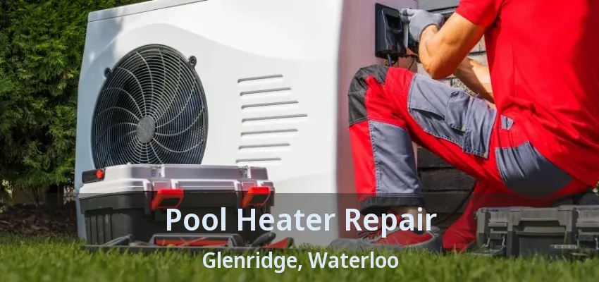 Pool Heater Repair Glenridge, Waterloo - ON Pool Heater Repair Glenridge, Waterloo - ON