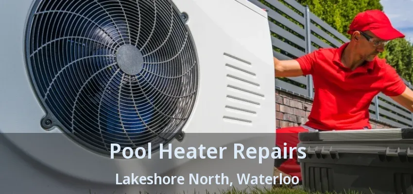 Pool Heater Repairs Lakeshore North, Waterloo - ON