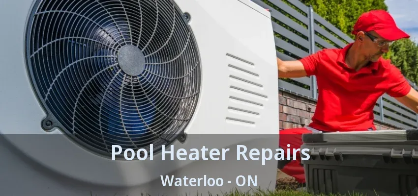 Pool Heater Repairs Waterloo - ON