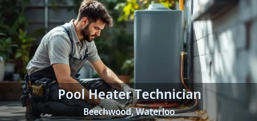 Pool Heater Technician Beechwood, Waterloo - ON