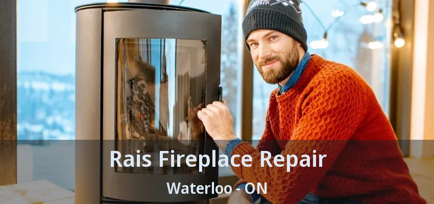 Rais Fireplace Repair Waterloo - ON Rais Fireplace Repair Waterloo - ON