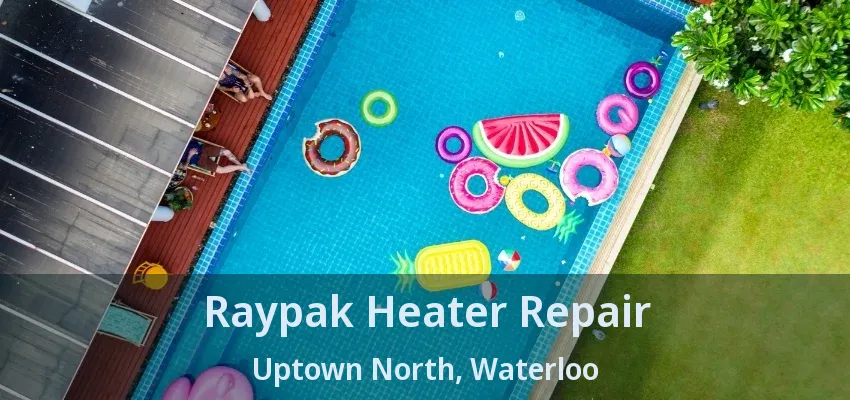 Raypak Heater Repair Uptown North, Waterloo - ON Raypak Heater Repair Uptown North, Waterloo - ON