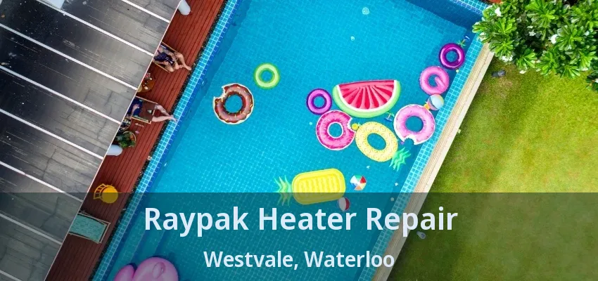Raypak Heater Repair Westvale, Waterloo - ON